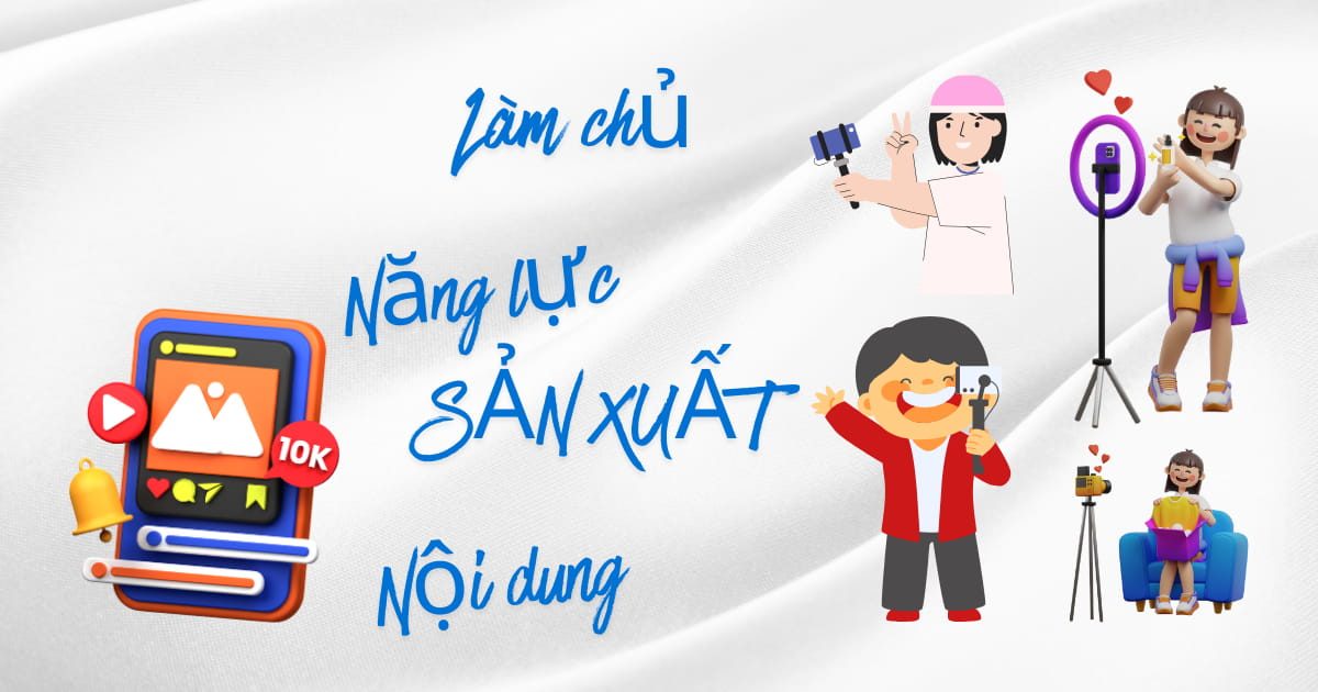 Làm chủ năng lực sản xuất nội dung
