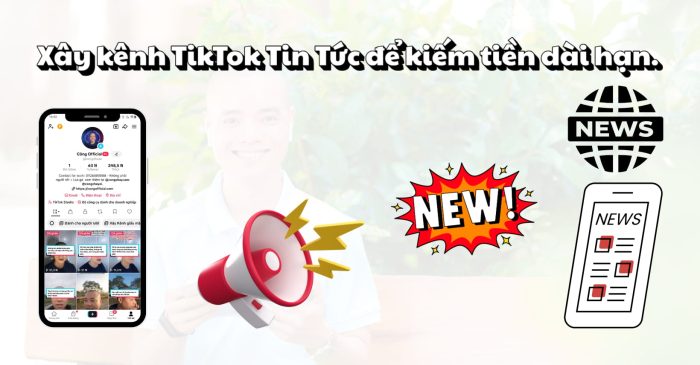 Xây kênh Tin Tức để kiếm tiền dài hạn.