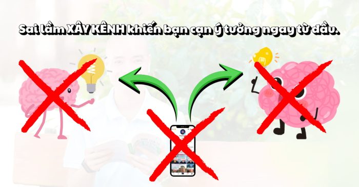 Sai lầm XÂY KÊNH khiến bạn cạn ý tưởng ngay từ đầu.